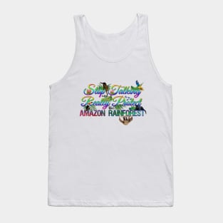 Stop Talking And Really Protect The Amazon Rainforest Tank Top